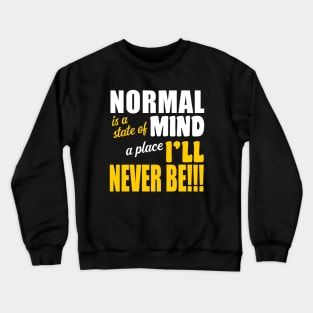 Normal is a State of Mind A Place I'll Never Be Crewneck Sweatshirt